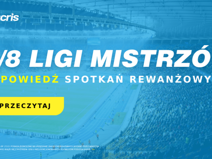 Rewanżowe spotkania 1/8 finału Ligi Mistrzów – kto awansuje?