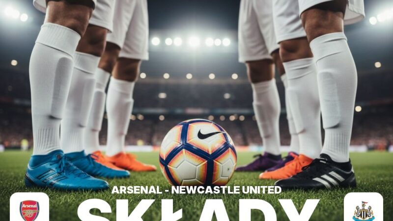 Składy: Arsenal F.C. – Newcastle United – analiza ustawień i ławki rezerwowych
