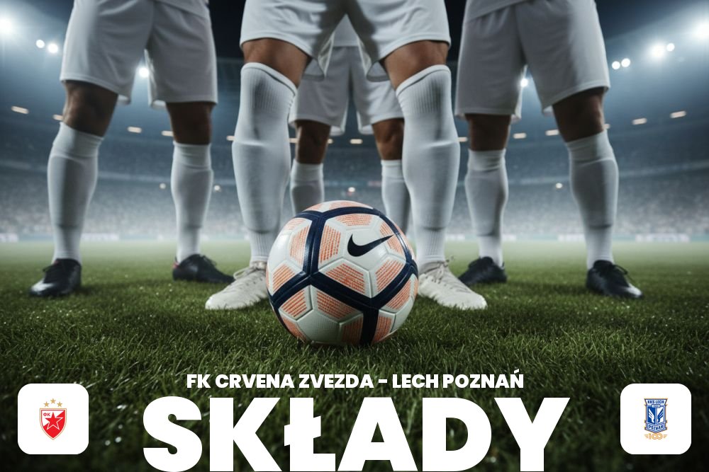 Składy: Crvena Zvezda – Lech Poznań – ustawienie drużyn i kluczowe role