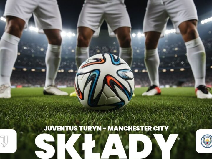 Składy: Juventus – Man City – przewidywane składy i kluczowe starcia