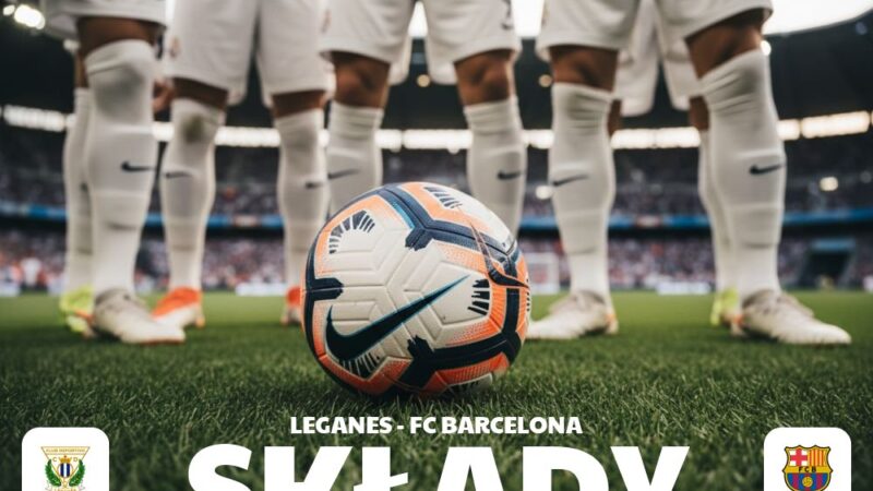 Składy: Leganés – FC Barcelona – zestawienie jedenastek i rezerwowych