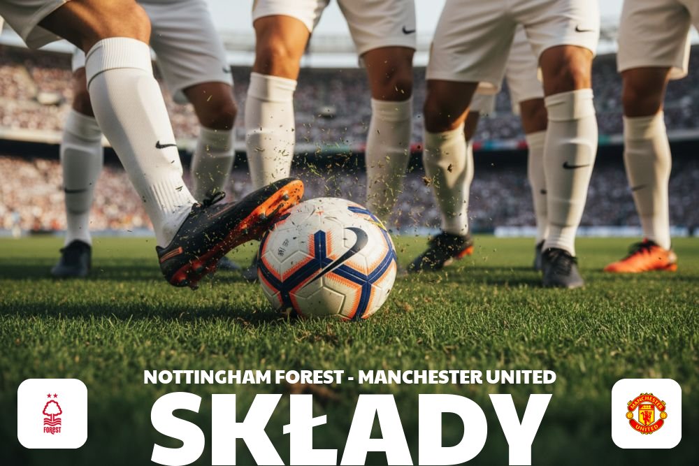 Składy: Nottingham Forest – Man Utd – kto zagra od pierwszej minuty?