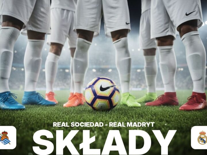 Składy: Real Sociedad – Real Madryt – analiza wyjściowych jedenastek