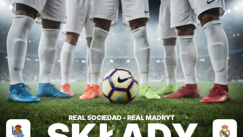 Składy: Real Sociedad – Real Madryt – analiza wyjściowych jedenastek