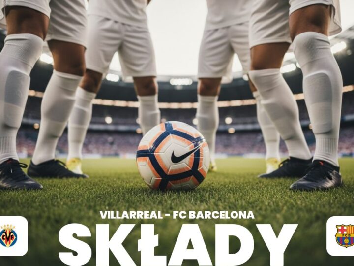Składy: Villarreal – FC Barcelona – składy, ustawienia i możliwe roszady