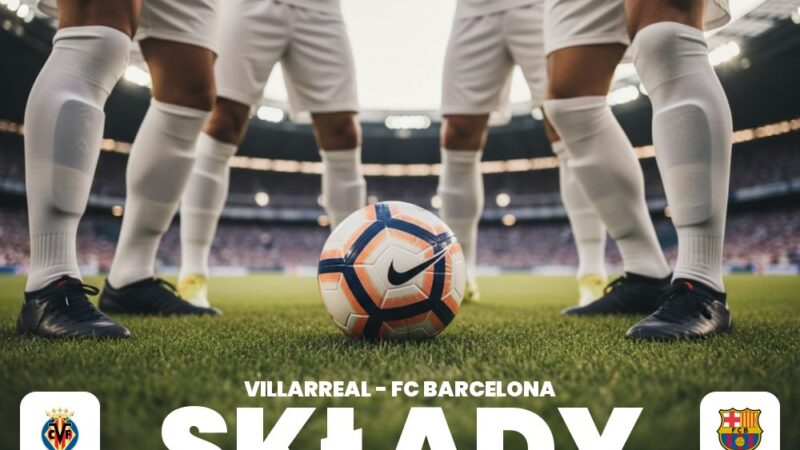 Składy: Villarreal – FC Barcelona – składy, ustawienia i możliwe roszady